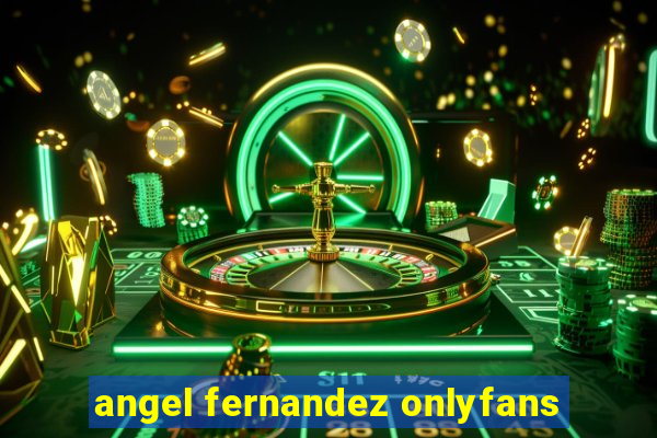 angel fernandez onlyfans